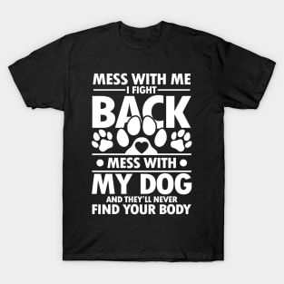 Mess With Me I Fight Back Mess With My Dog T-Shirt